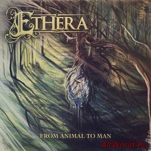 Скачать Ethera - From Animal To Man (2016)