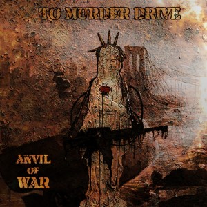 Скачать бесплатно To Murder Drive - Anvil Of War (2013)