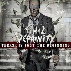 Скачать бесплатно Final Depravity - Thrash Is Just The Beginning (2013)