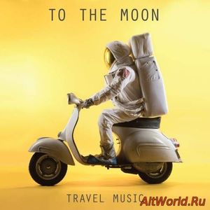 Скачать To The Moon - Travel Music (2017)