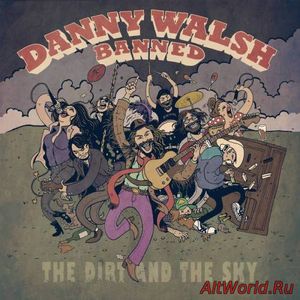Скачать Danny Walsh Banned - The Dirt And The Sky (2016)
