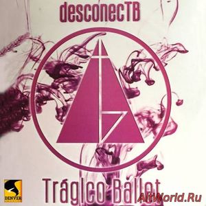 Скачать Tragico Ballet - DesconecTB (2016)
