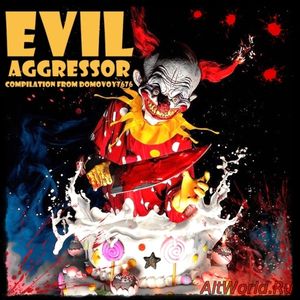 Скачать Evil Aggressor - Compilation (2017)