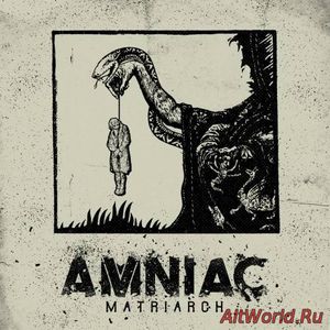 Скачать Amniac - Matriarch (2017)