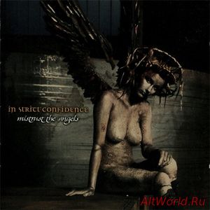 Скачать In Strict Confidence - Mistrust The Angels (Bonus Edition) 2002 (Reissue 2012)
