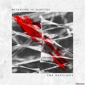 Скачать Betraying the Martyrs - The Resilient (2017)