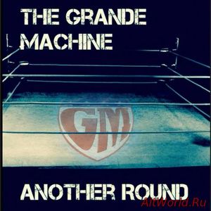 Скачать The Grande Machine - Another Round (2017)
