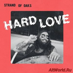 Скачать Strand of Oaks - Hard Love (2017)