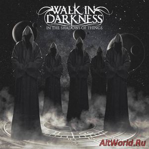Скачать Walk in Darkness - In the Shadows of Things (2017)