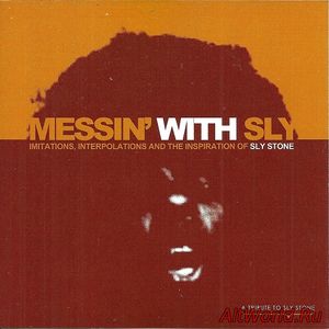 Скачать VA - Messin' With Sly - Imitations, Interpolations And The Inspiration Of Sly Stone (2008)