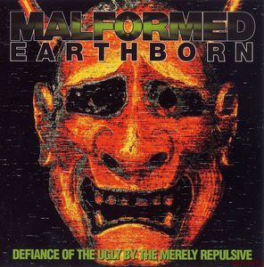 Скачать Malformed Earthborn - Defiance of the Ugly By the Merely Repulsive (1995)