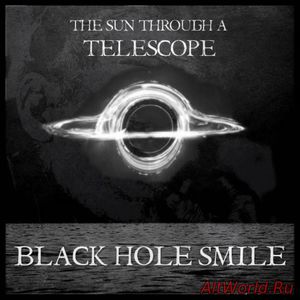 Скачать The Sun Through a Telescope - Black Hole Smile (2017)