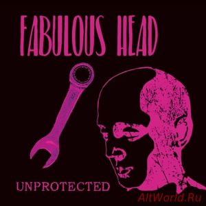 Скачать Fabulous Head - Unprotected (2017)