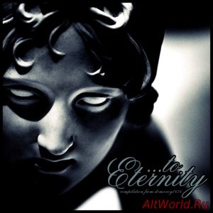 Скачать ...To Eternity - Compilation (2017)