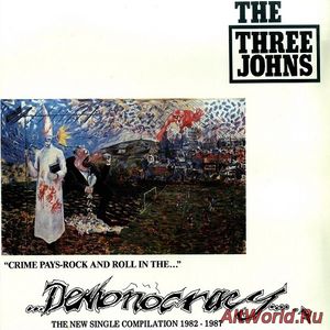 Скачать The Three Johns ‎- Demonocracy - The New Single Compilation 1982 - 1987 (1988)