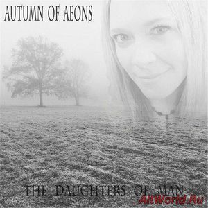 Скачать Autumn Of Aeons - The Daughters Of Man (2017)