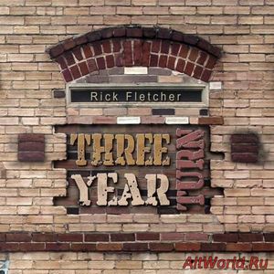 Скачать Rick Fletcher - Three Year Turn (2017)