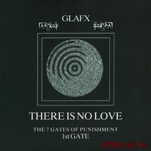 Скачать Glafx ‎- There Is No Love - The 7 Gates Of Punishment - 1st Gate (1997)