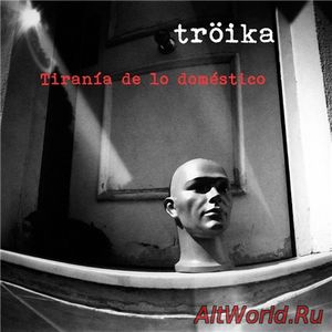Скачать Troika - Tirania De Lo Domestico (2017)