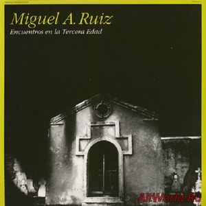 Скачать Miguel A. Ruiz ‎- Encuentros En La Tercera Edad (1991)