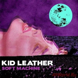 Скачать Kid Leather - Soft Machine (2017)