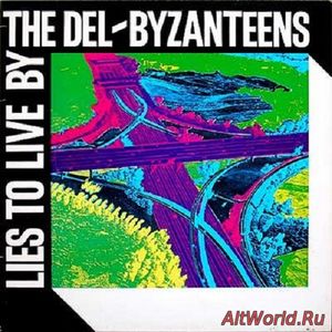 Скачать The Del-Byzanteens - Lies to Live By (1982)