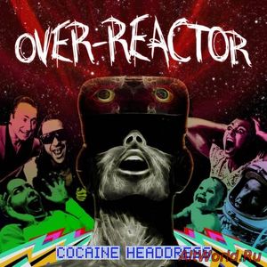 Скачать Over-Reactor - Cocaine Headdress (2017)