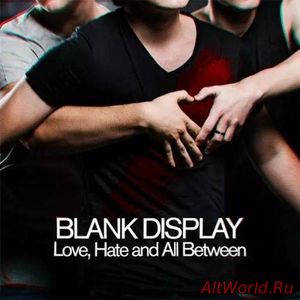 Скачать Blank Display - Love, Hate and All Between (2017)