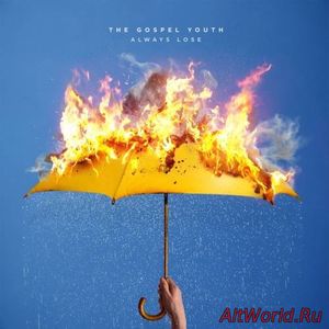 Скачать The Gospel Youth - Always Lose (2017)