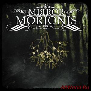 Скачать Mirror Morionis - Our Bereavement Season (2017)