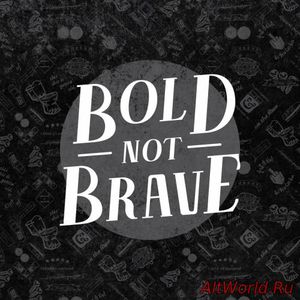 Скачать Bold Not Brave - Bold Not Brave (2017)
