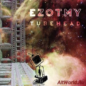 Скачать Ezotmy - Tubehead (2017)