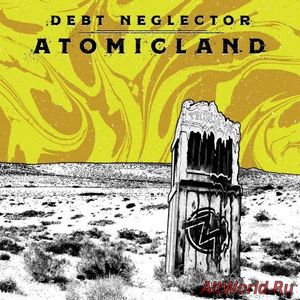 Скачать Debt Neglector - Atomicland (2017)