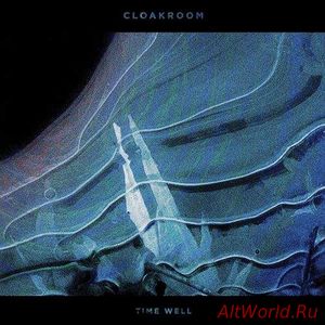 Скачать Cloakroom - Time Well (2017)