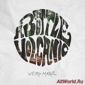 Скачать A Bottle Volcanic - Weird Magic (2017)