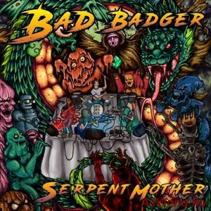 Скачать Bad Badger - Serpent Mother (2017)