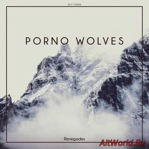 Скачать Porno Wolves - Renegades (2017)