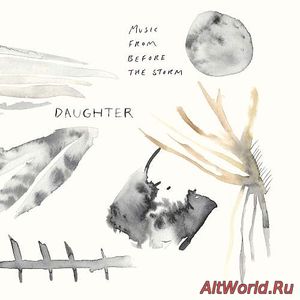 Скачать Daughter - Music From Before the Storm (2017)