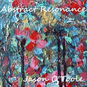 Скачать Jason O'Toole - Abstract Resonance (2017)