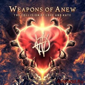 Скачать Weapons of Anew - The Collision of Love and Hate (2017)