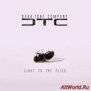 Скачать Dark Tone Company - Light To The Flies (2017)
