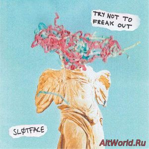 Скачать Slotface - Try Not To Freak Out (2017)