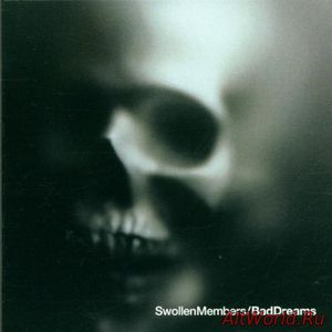 Скачать Swollen Members - Bad Dreams (2001)