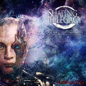 Скачать Shaping The Legacy - Colors Of Infinity (2017)