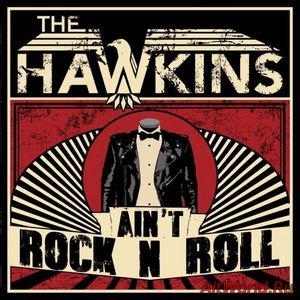Скачать The Hawkins - Ain't Rock n Roll (2017)