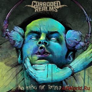 Скачать Corroded Realms - No Healing For Tortured Mind (2017)