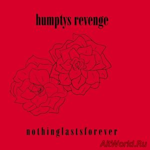 Скачать Humptys Revenge - Nothing Lasts Forever (2017)