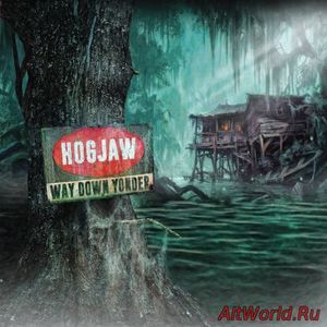 Скачать Hogjaw - Way Down Yonder (2017)