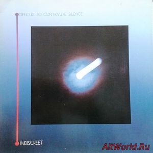 Скачать Indiscreet - Difficult To Contribute Silence (1985)