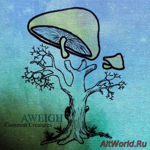 Скачать Aweigh - Common Creatures (2017)